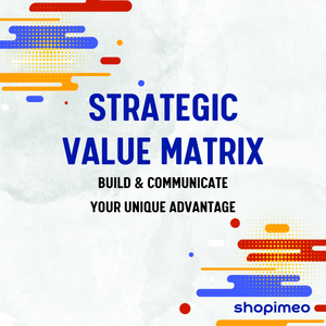 Strategic Value Matrix – Build & Communicate Your Unique Advantage